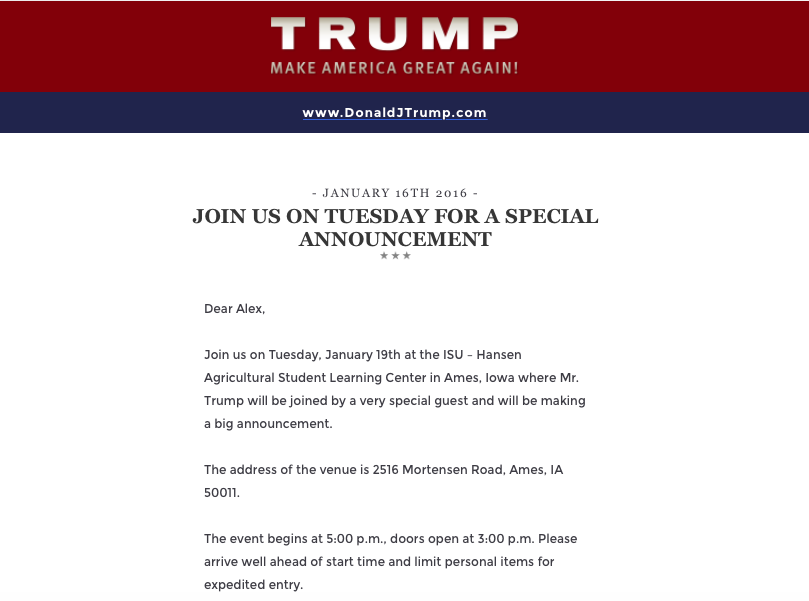 An email sent to Trumps campaign email list, teasing a special announcement and a very special guest at an event planned for Tuesday at Iowa State University. 